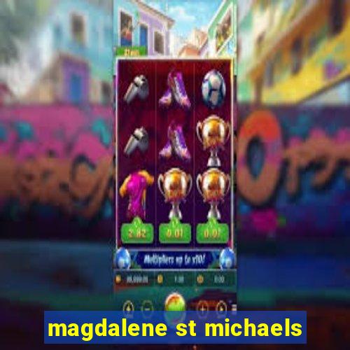 magdalene st michaels